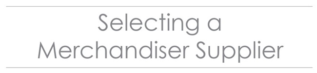 Selecting a Merchandiser Supplier  