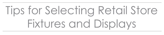 Tips for Selecting Retails Store Fixtures and Displays